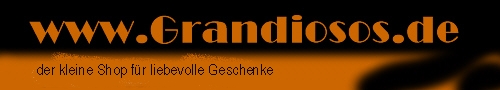 Grandiosos - der kleine Shop f�r liebevolle Geschenke